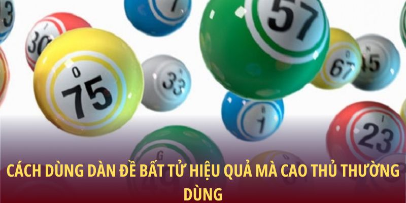 Cách dùng dàn đề bất tử hiệu quả mà cao thủ thường dùng