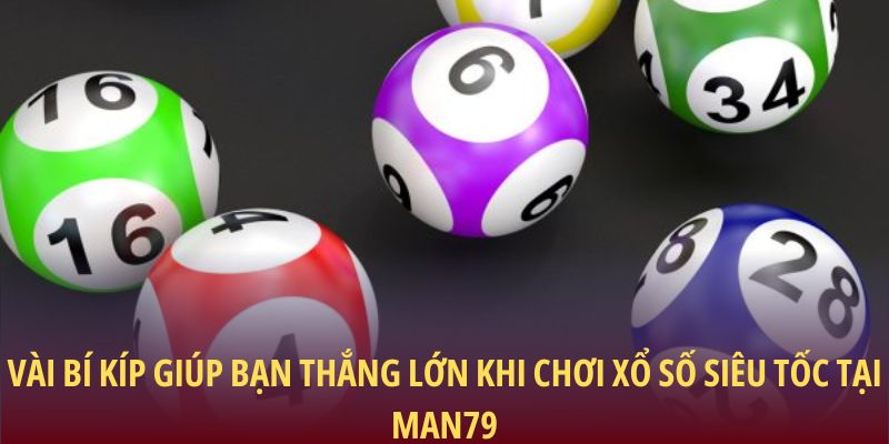 Vài bí kíp giúp bạn thắng lớn khi chơi xổ số Siêu Tốc tại Man79