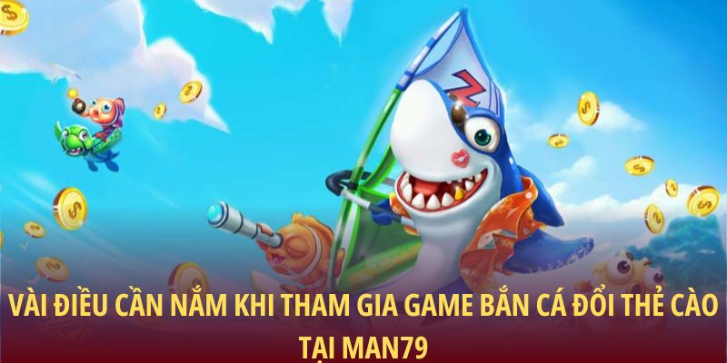 Vài điều cần nắm khi tham gia game bắn cá đổi thẻ cào tại Man79