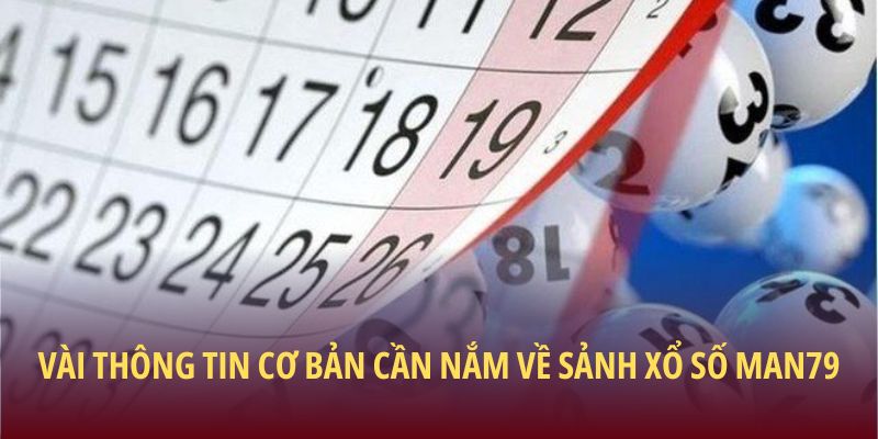 Vài thông tin cơ bản cần nắm về sảnh Xổ số Man79