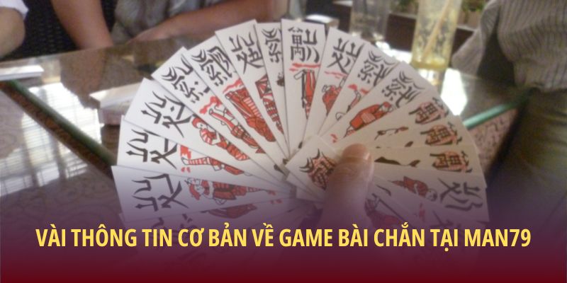 Vài thông tin cơ bản về game bài chắn tại Man79